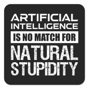 Artificial Intelligence Natural Stupidity Funny Square Sticker