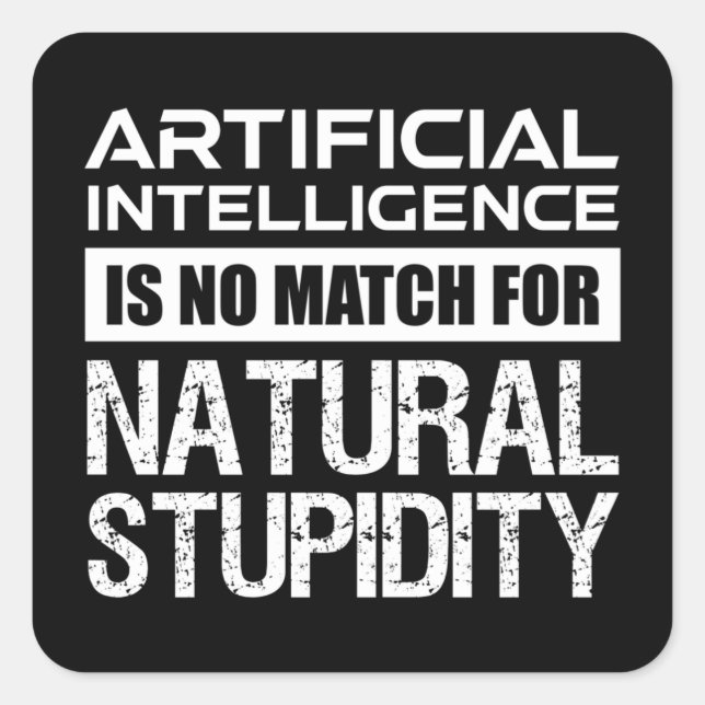 Artificial Intelligence Natural Stupidity Funny Square Sticker (Front)