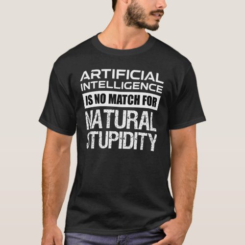 Artificial Intelligence Natural Stupidity Funny T_Shirt