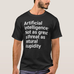 "Artificial Intelligence: Not as great a threat as T-Shirt