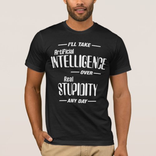 Artificial Intelligence over Real Stupidity Funny T_Shirt