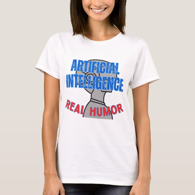 Artificial intelligence, real humor.w White BG T-Shirt (Front)