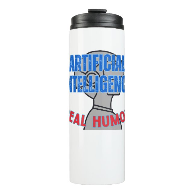 Artificial intelligence, real humor.w White BG Thermal Tumbler (Front)