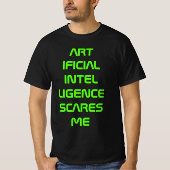 Artificial Intelligence Scares Me  Neon Green T-shirt by PLdesign at Zazzle