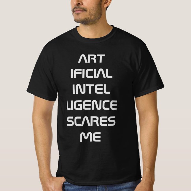 Artificial intelligence scares me T-Shirt (Front)