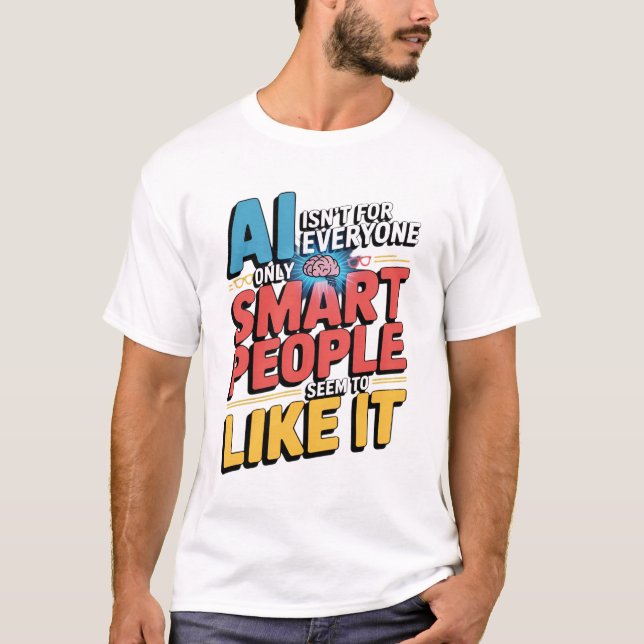 Artificial Intelligence Smart People Funny Quote T-Shirt (Front)