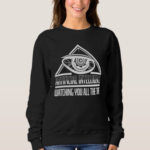 Artificial Intelligence Watches You All Time Scifi Sweatshirt