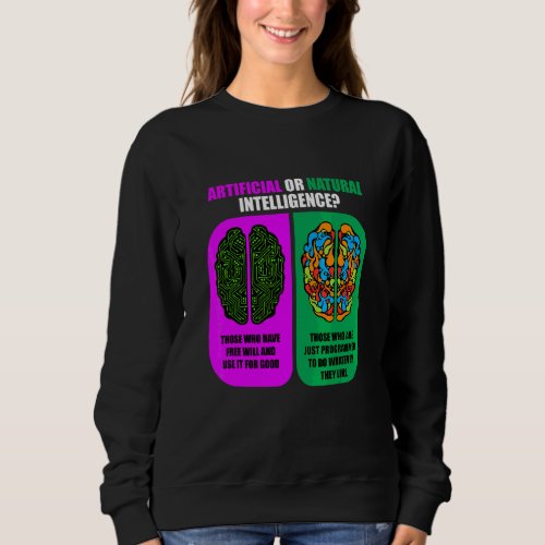 Artificial Or Natural Intelligence  Software Ai Pr Sweatshirt
