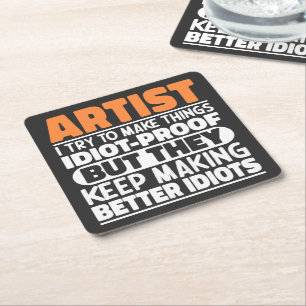 Artist I Try To Make Things Idiot Funny Sayings Square Paper Coaster