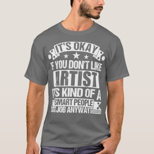 Artist lover Its Okay If You Dont Like Artist Its  T_Shirt