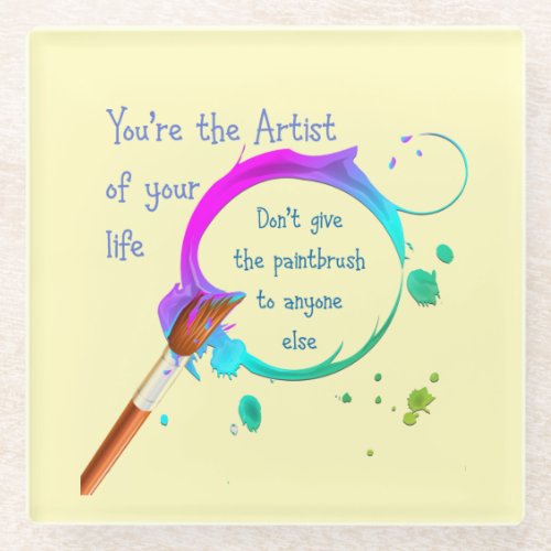 Artist of Your Own Life Inspirational Quote Glass Coaster