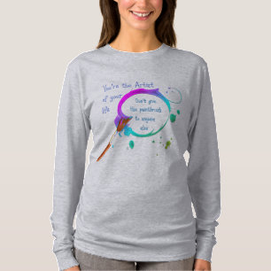 Artist of Your Own Life Inspirational Quote T-Shirt