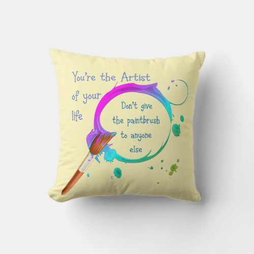 Artist of Your Own Life Inspirational Quote Throw Pillow