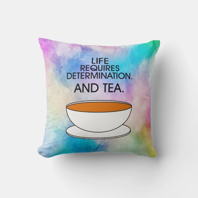 Artistic Life Requires Determination + Tea Quote Throw Pillow (Front)