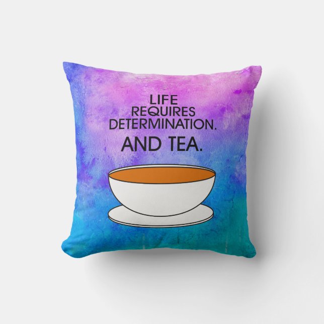 Artistic Life Requires Determination + Tea Quote Throw Pillow (Front)