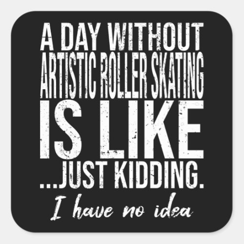 Artistic Roller Skating funny quote Square Sticker