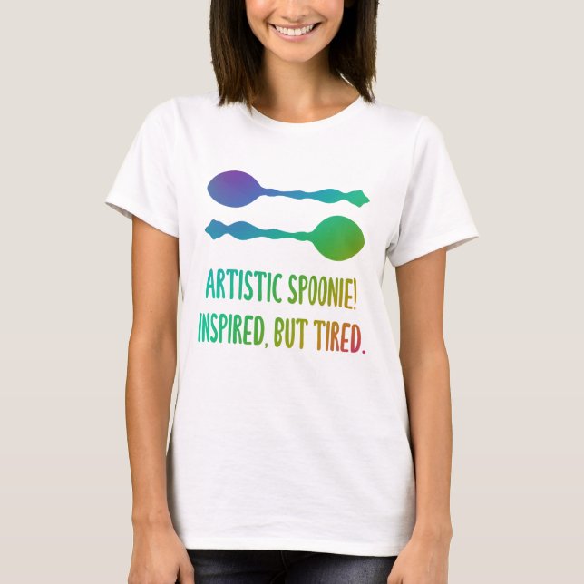 "Artistic Spoonie! Inspired, But Tired." Rainbow T-Shirt (Front)