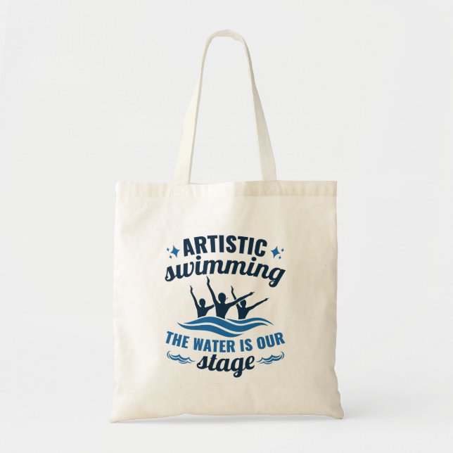 Artistic Swimming Synchronized Water Is Our Stage Tote Bag (Front)