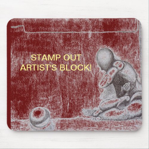 Artists and creative people dread artists block m mouse pad