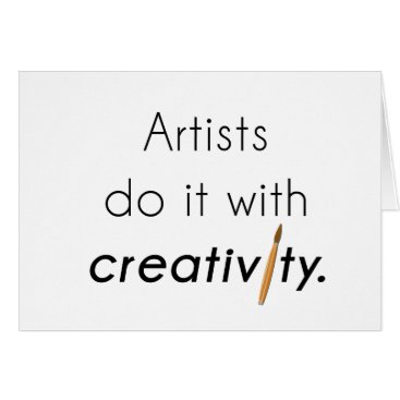 Artists do it with creativity