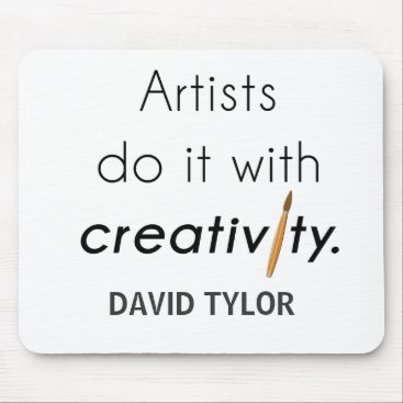 Artists do it with creativity mouse pad