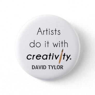 Artists do it with creativity pinback button