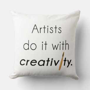 Artists do it with creativity throw pillow