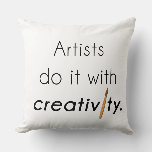 Artists do it with creativity throw pillow (Front)