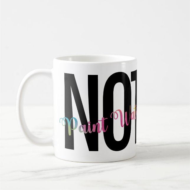 Artist's Humor, Coffee NOT Paint Water Funny  Coffee Mug (Left)