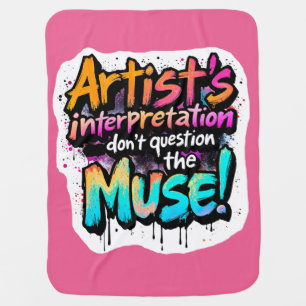 Artist's Interpretation — Don’t Question the Muse! Baby Blanket