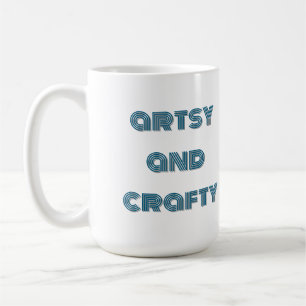 artsy and crafty, arts and crafts creative coffee mug