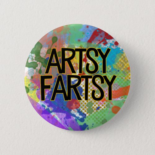 Artsy Fartsy  Colorful Creative Artist Button