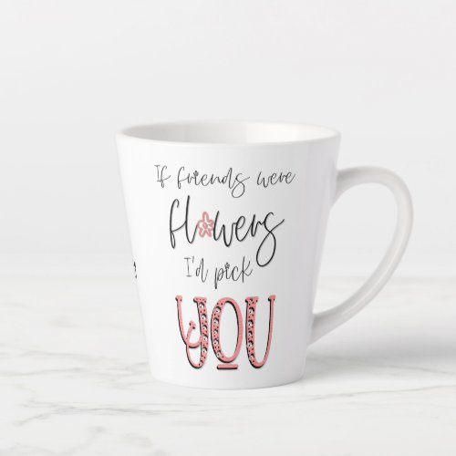 Artsy Floral Typography Friendship Quote Name Latte Mug