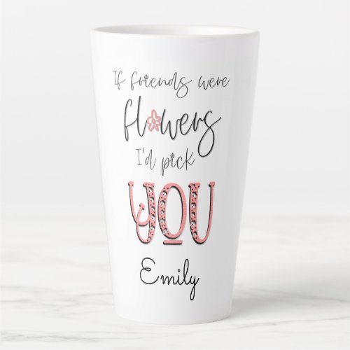 Artsy Flower Typography Friendship Quote Name Latte Mug