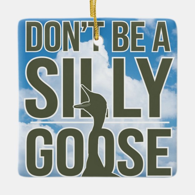  Artwork Illustration Don't Be A Silly Goose Ceramic Ornament (Front)