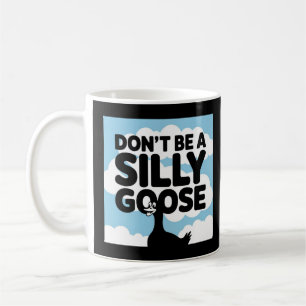 Artwork Illustration Don't Be A Silly Goose Coffee Mug