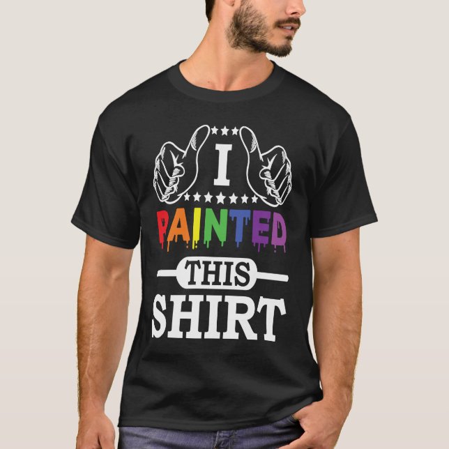 Artwork Lifestyle I Painted This  Painter  Life T-Shirt (Front)
