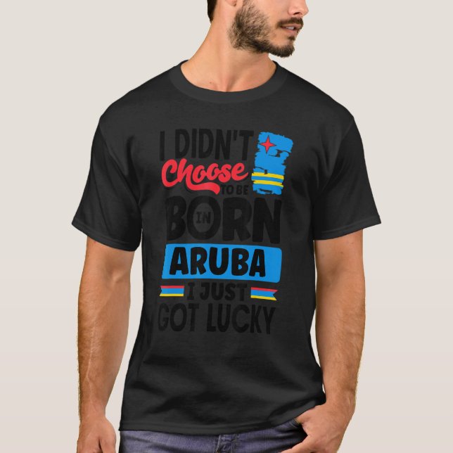 Aruba Aruban Aruba Flag Aruba I Just Got Lucky  1 T-Shirt (Front)