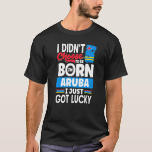 Aruba Aruban Aruba Flag Aruba I Just Got Lucky T-Shirt