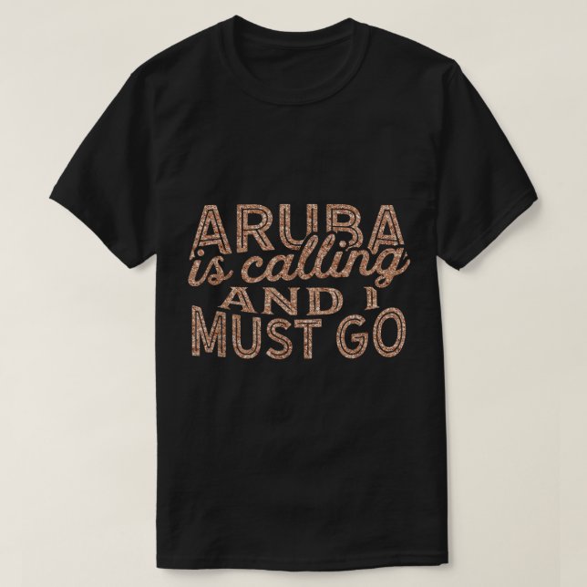 Aruba Is Calling And I Must Go Souvenir Gift  T-Shirt (Design Front)