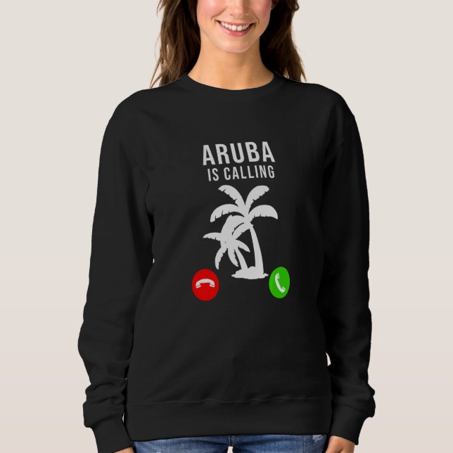 Aruba Is Calling  Vacation Souvenir Holiday Aruba Sweatshirt (Front)