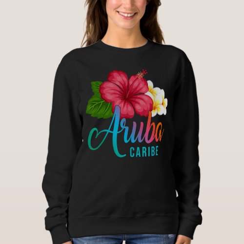 Aruba Vacation Caribe Tropical Hibiscus Flower Sweatshirt