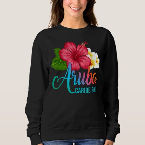 Aruba Vacation Caribe Tropical Hibiscus Flowers Sweatshirt