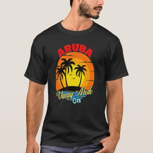 Aruba Vacay Mode On Family Friends Group Matching T_Shirt