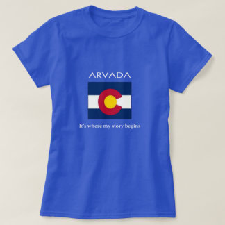 Arvada: It's where my story begins T-Shirt