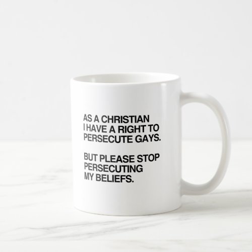 AS A CHRISTIAN I HAVE A RIGHT TO PERSECUTE GAYSpn Coffee Mug