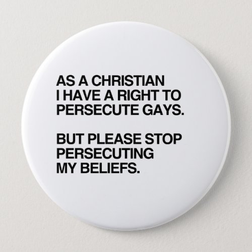 AS A CHRISTIAN I HAVE A RIGHT TO PERSECUTE GAYSpn Pinback Button