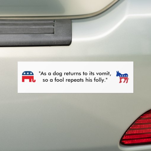 "As a dog returns to its vomit..." Bumper Sticker Zazzle