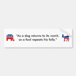 "As a dog returns to its vomit..." Bumper Sticker