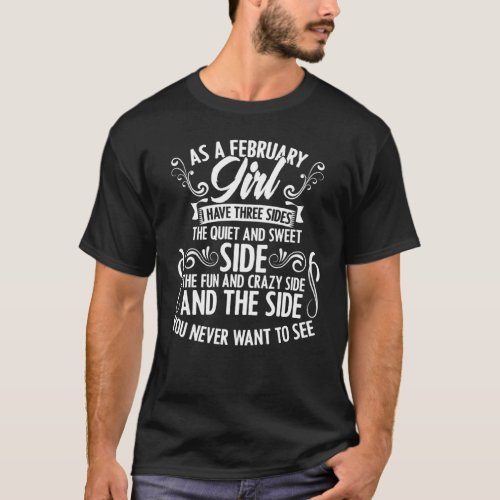 As A February Girl I Have 3 Sides Birthday Celebra T_Shirt